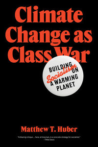 Climate Change as Class War Paperback by Matthew T. Huber