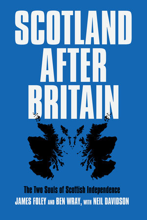Scotland After Britain Paperback by Neil Davidson, James Foley and Ben Wray