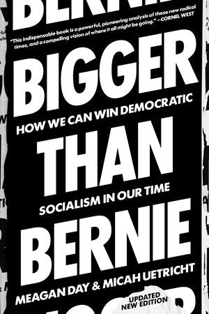Bigger Than Bernie Paperback by Micah Uetricht and Meagan Day