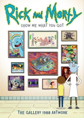 Rick and Morty: Show Me What You Got Hardcover by Gallery 1988