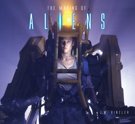 The Making of Aliens Hardcover by J.W. Rinzler