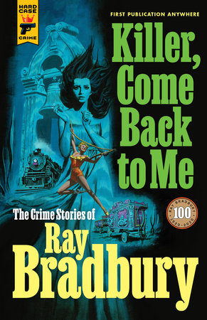 Killer, Come Back to Me: The Crime Stories of Ray Bradbury Paperback by Ray Bradbury