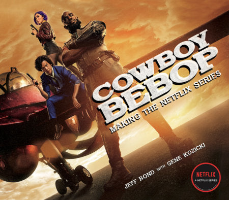 Cowboy Bebop: Making The Netflix Series Hardcover by Jeff Bond and Gene Kozicki