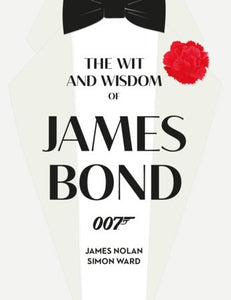 The Wit and Wisdom of James Bond Hardcover by Simon Ward and Dominic Nolan