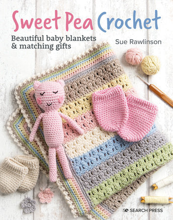 Sweet Pea Crochet: 20 beautiful baby blankets & matching gifts Paperback by Sue Rawlinson