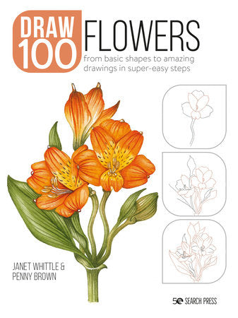 Draw 100: Flowers Paperback by Janet Whittle and Penny Brown