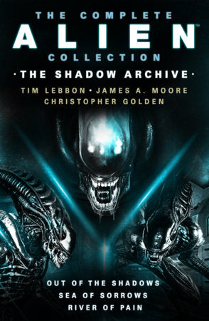 The Complete Alien Collection: The Shadow Archive (Out of the Shadows, Sea of Sorrows, River of Pain) Paperback by Tim Lebbon, James A. Moore, Christopher Golden