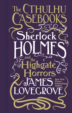 Cthulhu Casebooks - Sherlock Holmes and the Highgate Horrors Hardcover by James Lovegrove