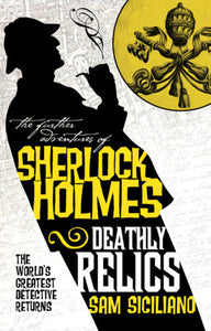 The Further Adventures of Sherlock Holmes - Deathly Relics Paperback by Sam Siciliano
