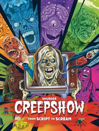 Shudder's Creepshow: From Script to Scream Hardcover by Dennis L. Prince