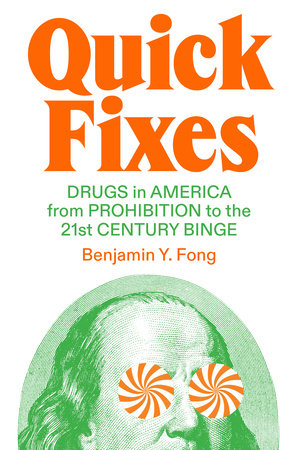Quick Fixes: Drugs in America from Prohibition to the 21st Century Binge Hardcover by Benjamin Y. Fong