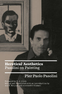 Heretical Aesthetics: Pasolini on Painting Paperback by Alessandro Giammei (Editor)