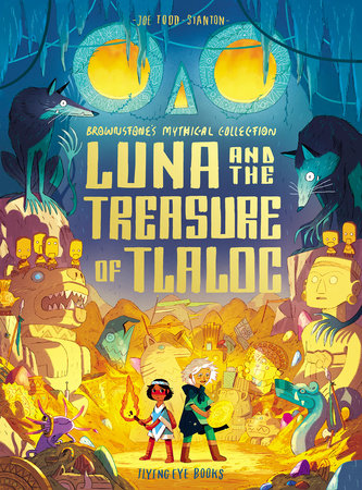 Luna and the Treasure of Tlaloc: Brownstone's Mythical Collection 5 Paperback by Joe Todd-Stanton
