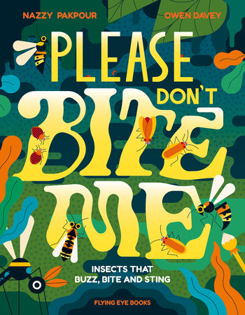 Please Don't Bite Me!: Insects that Buzz, Bite and Sting Hardcover by Nazzy Pakpour