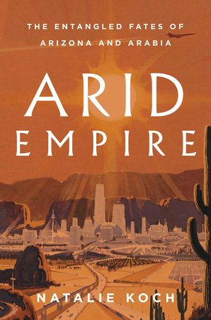 Arid Empire Hardcover by Natalie Koch