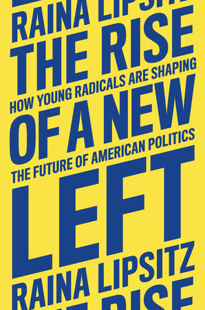The Rise of a New Left Hardcover by Raina Lipsitz