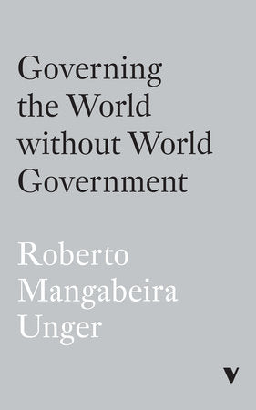 Governing the World Without World Government Paperback by Roberto Mangabeira Unger