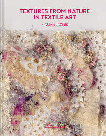 Textures from Nature in Textile Art Hardcover by Marian Jazmik