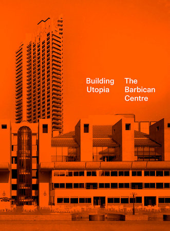 Building Utopia: The Barbican Centre Hardcover by Nicholas Kenyon