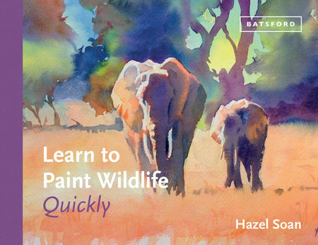 Learn to Paint Wildlife Quickly Hardcover by Hazel Soan