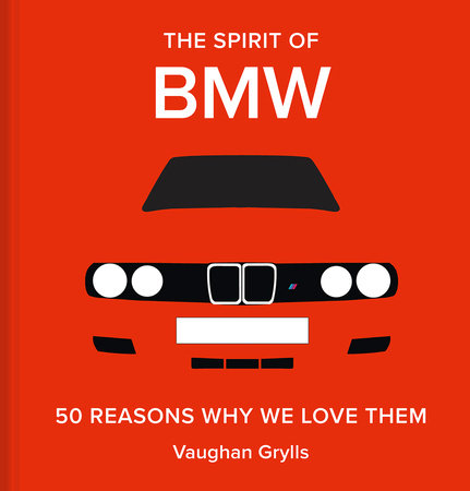 The Spirit of BMW: 50 Reasons Why We Love Them Hardcover by Vaughan Grylls