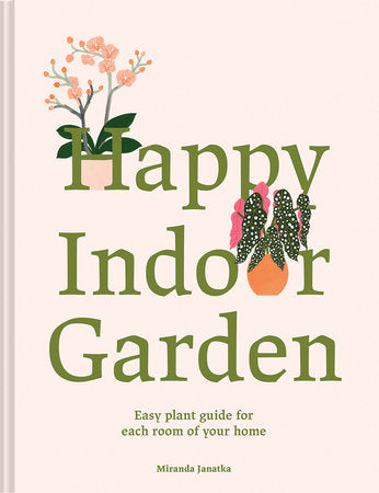 Happy Indoor Garden Hardcover by Miranda Janatka