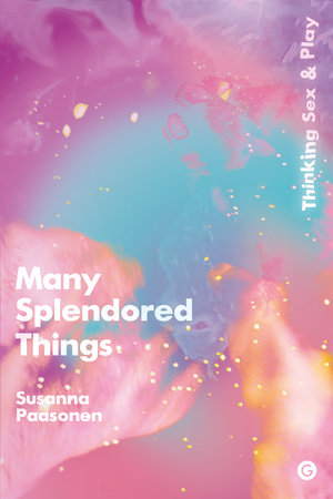 Many Splendored Things Hardcover by Susanna Paasonen