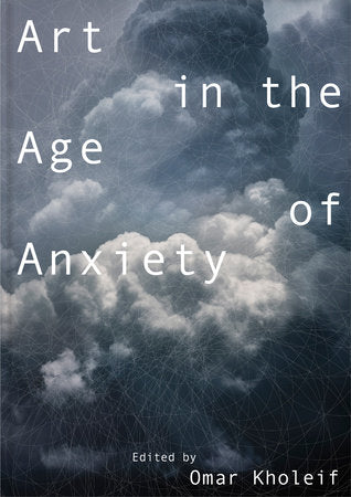 Art in the Age of Anxiety Paperback by Omar Kholeif