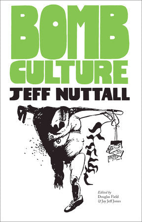 Bomb Culture Paperback by Jeff Nuttall; edited by Douglas Field and Jay Jeff Jones