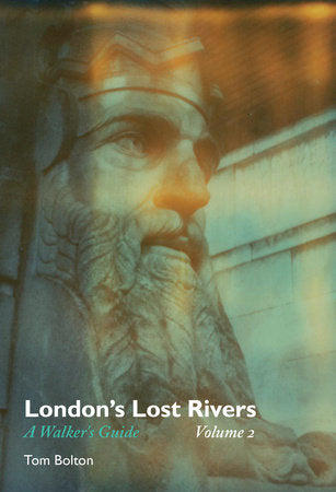 London's Lost Rivers, Volume 2 Paperback by Tom Bolton