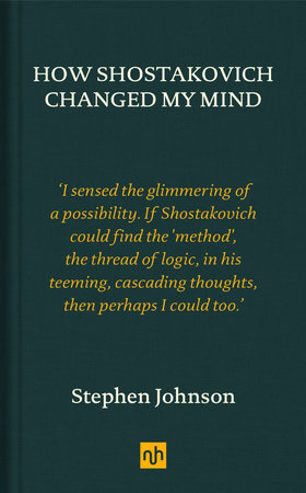 How Shostakovich Changed My Mind Hardcover by Stephen Johnson