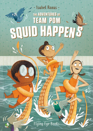 The Adventures of Team Pom: Squid Happens Paperback by Isabel Roxas