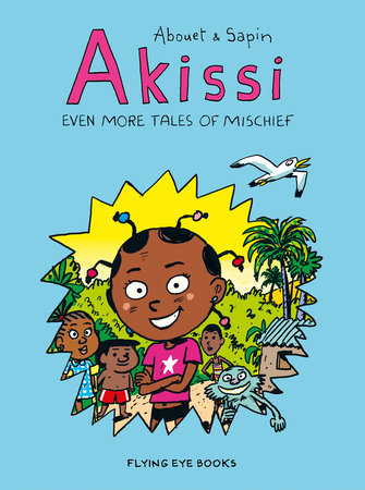 Akissi: Even More Tales of Mischief Paperback by Marguerite Abouet & Mathieu Sapin