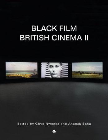 Black Film British Cinema II Paperback by Clive Nwonka and Anamik Saha