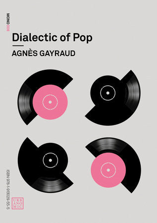 Dialectic of Pop Paperback by Agnès Gayraud; translated by Robin Mackay, Daniel Miller, and Nina Power