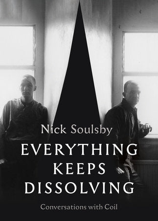 Everything Keeps Dissolving: Conversations with Coil Paperback by Nick Soulsby (Editor