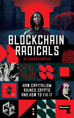 Blockchain Radicals: How Capitalism Ruined Crypto and How to Fix It Paperback by Joshua Dávila