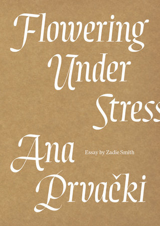 Flowering Under Stress Paperback by Ana Prvac?ki; foreword by Zadie Smith