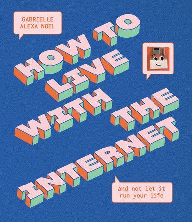 How to Live With the Internet and Not Let It Run Your Life Hardcover by Gabrielle Alexa Noel