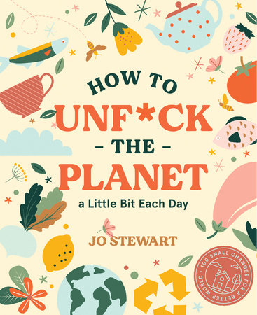 How to Unf*ck the Planet a Little Bit Each Day Hardcover by Jo Stewart