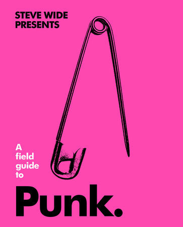 A Field Guide to Punk Hardcover by Steve Wide