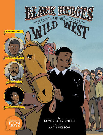 Black Heroes of the Wild West: Featuring Stagecoach Mary, Bass Reeves, and Bob Lemmons Paperback by James Otis Smith And Introduction By Kadir Nelson
