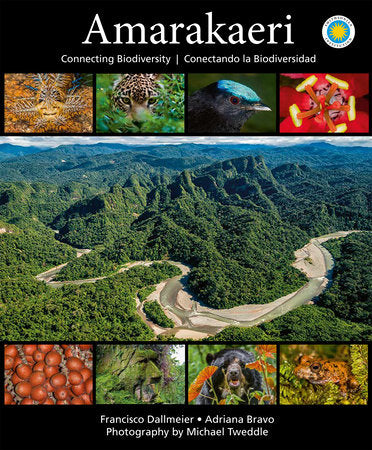 Amarakaeri: Connecting Biodiversity Hardcover by Francisco Dallmeier and Adriana Bravo; Photography by Michael Tweddle