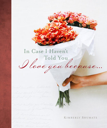 In Case I Haven't Told You Hardcover by Kimberly Shumate