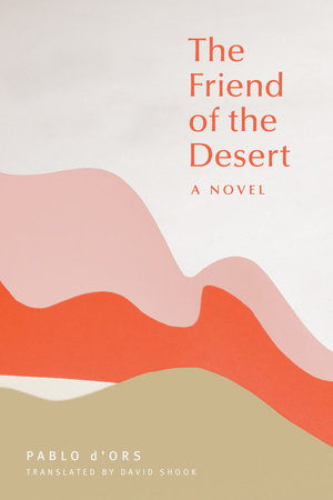 The Friend of the Desert Paperback by Pablo d'Ors