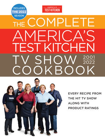 The Complete America’s Test Kitchen TV Show Cookbook 2001–2022 Hardcover by America's Test Kitchen