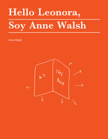 Hello Leonora, Soy Anne Walsh Paperback by Anne Walsh; Dodie Bellamy, Julia Bryan-Wilson, and Claudia LaRocco; edited by Rachel Churner
