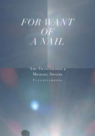 For Want of a Nail Paperback by Amy Franceschini, Michael Swaine, and Futurefarmers