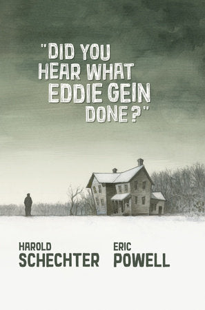 Did You Hear What Eddie Gein Done? Hardcover by Written by Eric Powell and Harold Schechter; illustrated by Eric Powell