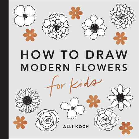 Modern Flowers: How to Draw Books for Kids Paperback by Alli Koch